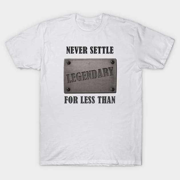 never settle for less than legendary T-Shirt by The Architect Shop